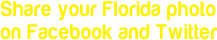 Share your Florida photo on Facebook and Twitter